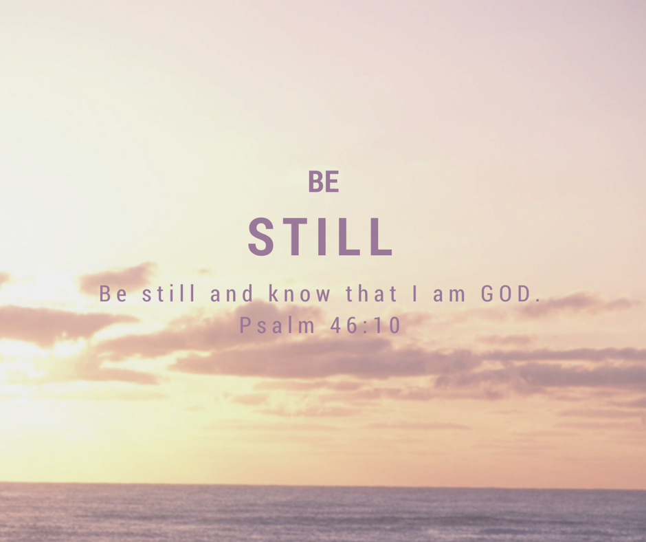 be-still-and-know-that-i-am-God-psalm-46-10-kjv