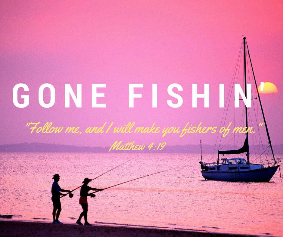 Gone FiShin - Matthew 4vs19-Follow Me and I will make you fishers of men. 