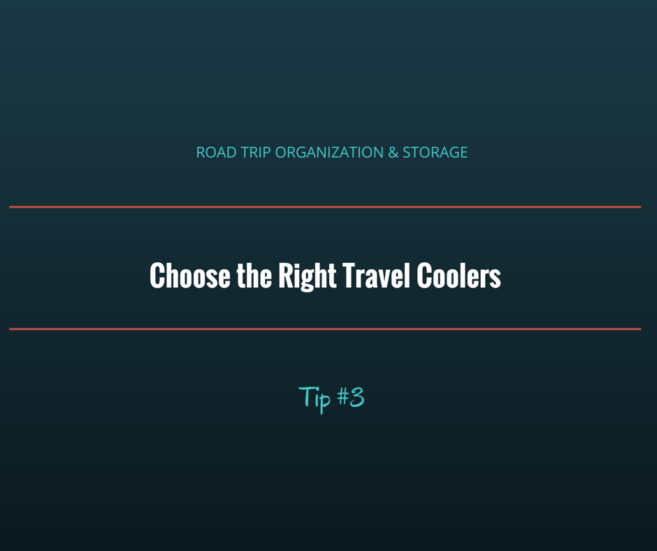 Road Trip Food Storage and Organization Choose The Right Travel Coolers 