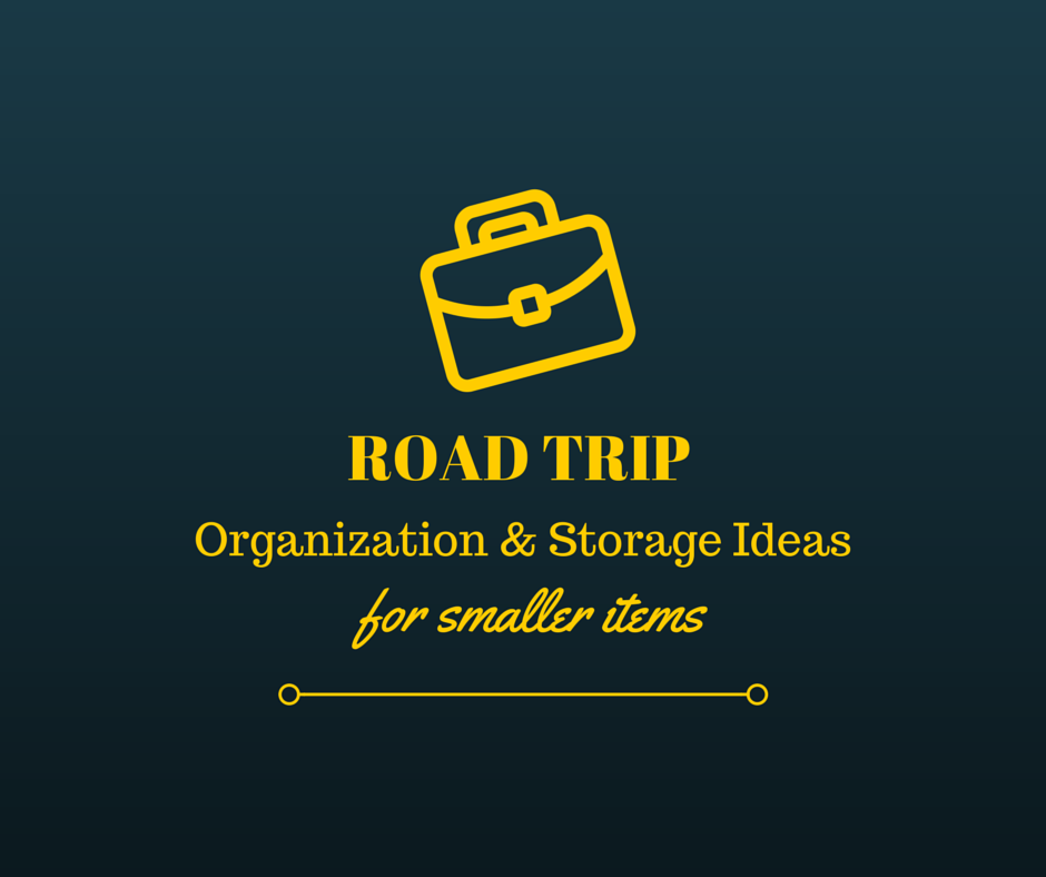 Road trip organization and storage ideas for smaller items