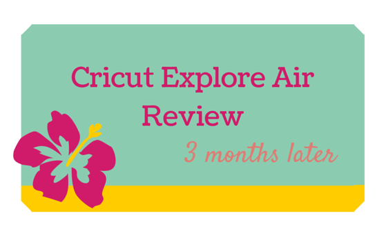 Cricut Explore Air Review 3 months later