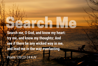 search-me-o-God-and-know-my-thoughts-and-see-if-there-be-any-wicked-way-in-me-psalm-139-23-24-kjv