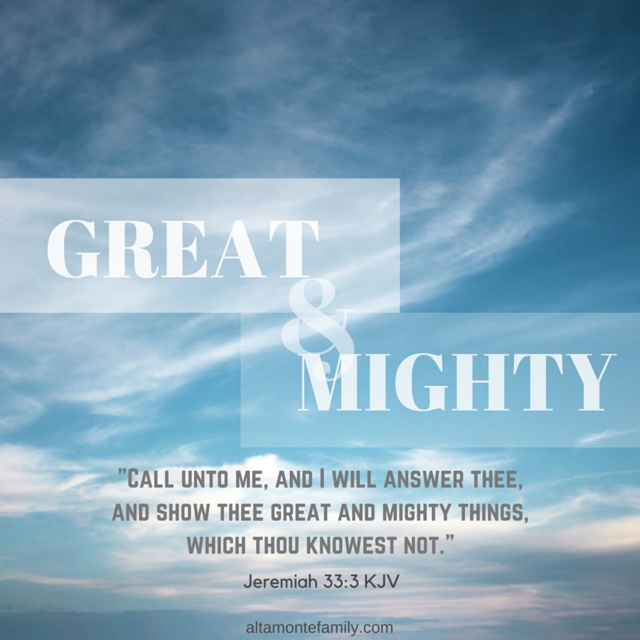 Call unto me and I will answer thee and show thee great and mighty things which thou knowest not Jeremiah 33 vs 3 KJV