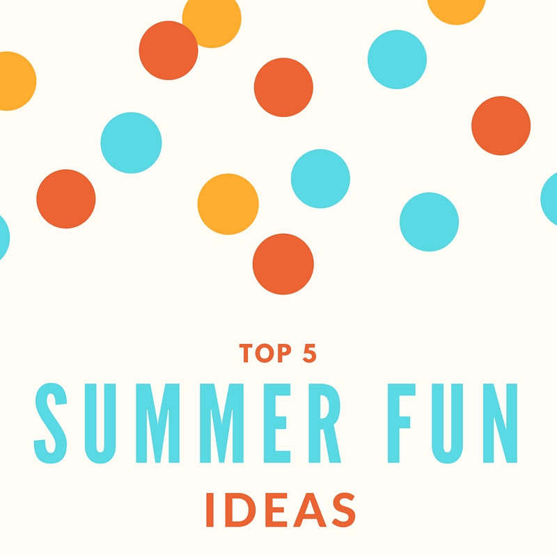 Top 5 Summer Fun Ideas for Kids